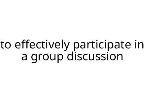to effectively participate in a group discussion