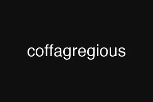 coffagregious