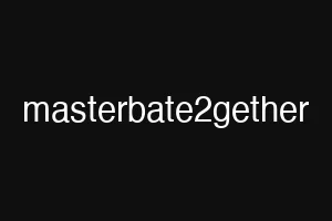masterbate2gether