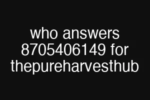 who answers 8705406149 for thepureharvesthub